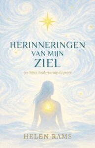 Herinneringen van mijn ziel
een bijna doodervaring als poort  Helen Rams